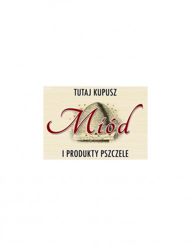 TABLICA Z NAPISEM - "TU KUPISZ MIÓD I PRODUKTY...